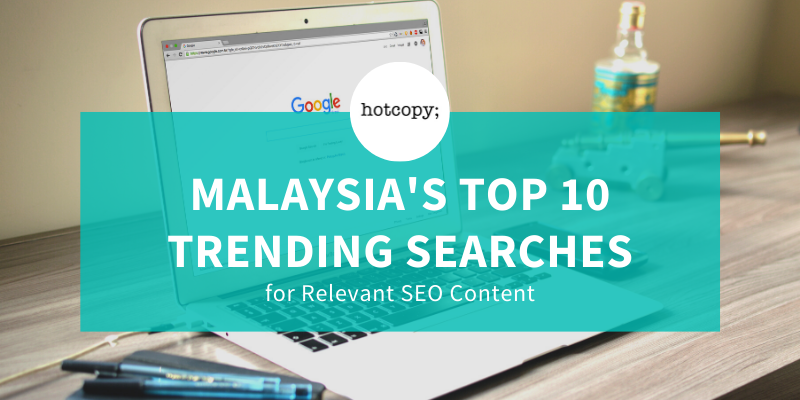 Malaysia's Top 10 Trending Searches For Relevant SEO Content