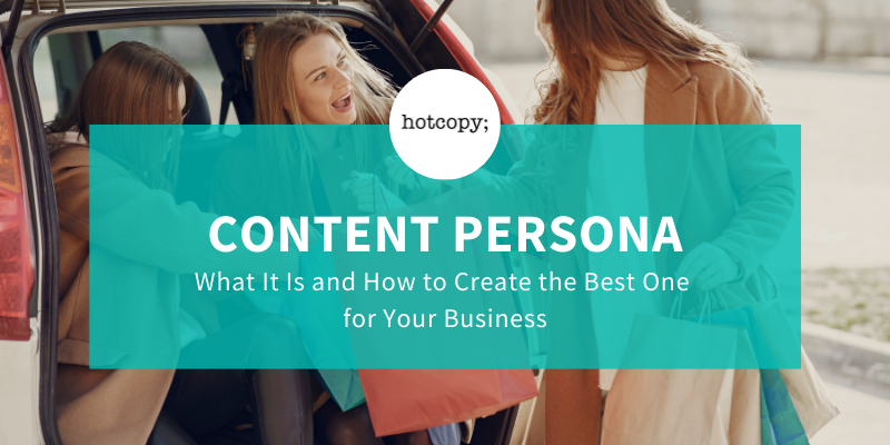 Content Persona: What It Is and How to Create the Best One for Your Business