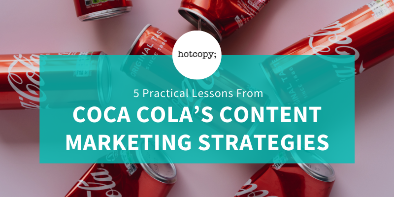 5 Practical Lessons From Coca Cola's Content Marketing Strategies