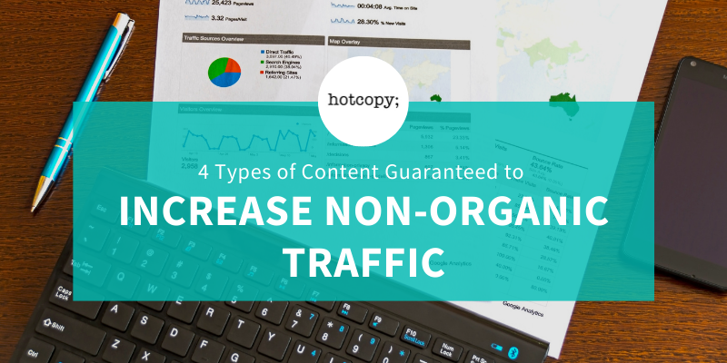 4 Types of Content Guaranteed to Increase Your Non-Organic Traffic