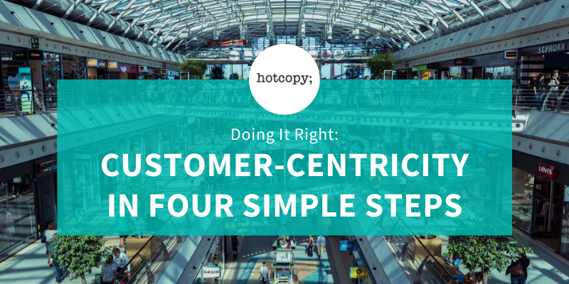 Doing It Right: Customer-Centricity In Four Simple Steps